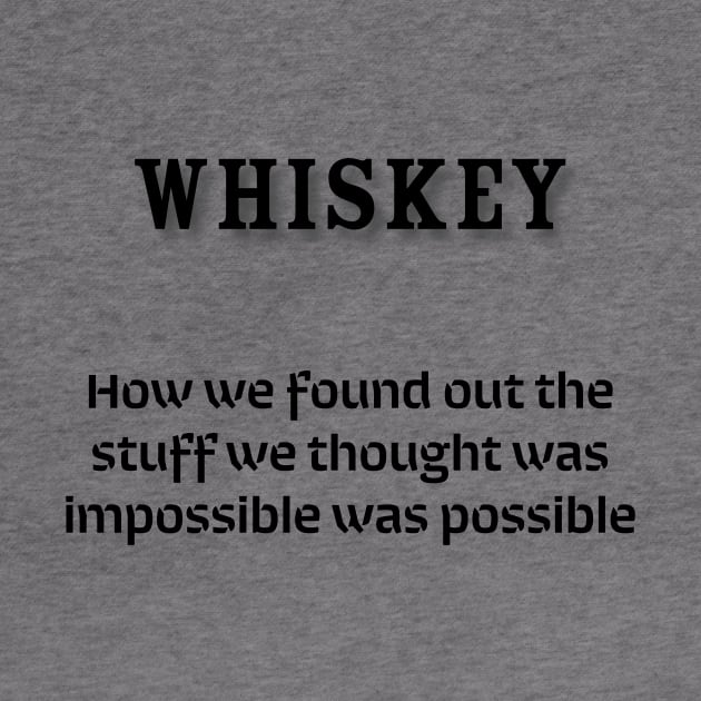 Whiskey: How we found out the stuff we thought was impossible was possible by Old Whiskey Eye